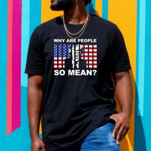 Why are people so mean Trump go to jail T-shirt