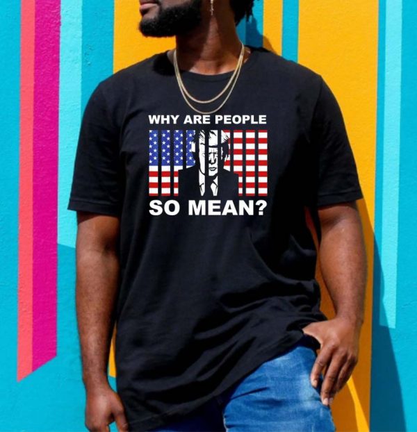 Why are people so mean Trump go to jail T-shirt