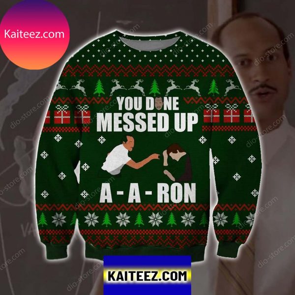 You Done Messed Up A Aron 3d All Over Printed Christmas Ugly Sweater