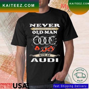 Blood Inside Never Underestimate An Old Man With A Audi T-Shirt