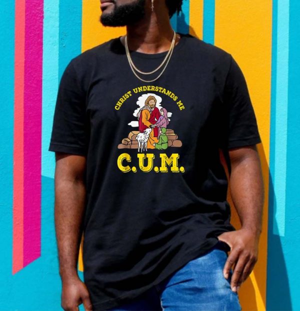 Christ Understands Me CUM Classic T-shirt
