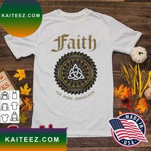Faith Can Move Mountains Quote T-Shirt