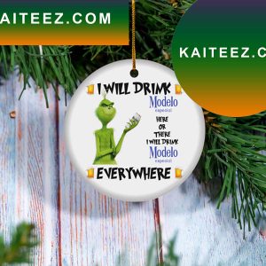 Grinch I Will Drink Modelo Especial Beer Christmas Tree Decor Grinch Decorations Outdoor Ornament