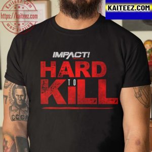 Hard To Kill Impact Wrestling Vintage T-Shirt