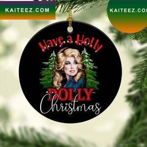 Have A Holly Dolly Christmas Parton Ornament