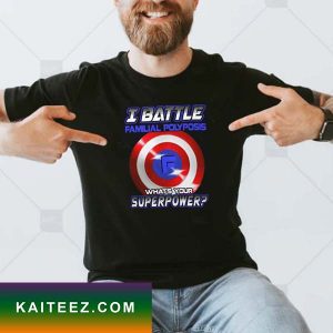 I Battle Familial Polyposis What’s Your Superpower T-Shirt