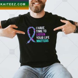 I Have Time To Listen Mental Health Suicide Awareness Unisex T-Shirt