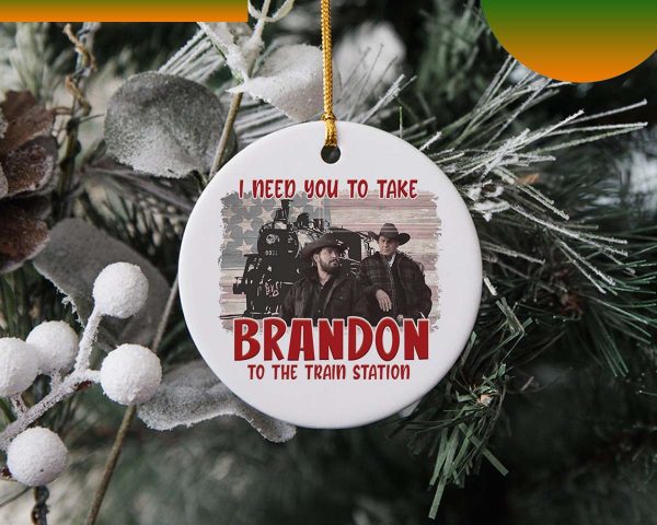 I Need You To Take Brandon The Train Station Ornament