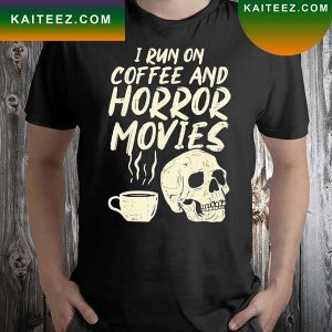 I Run Coffee Horror Movies Skull Skeleton Halloween T-shirt