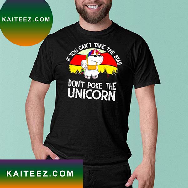 If you can’t take the stab don’t poke the unicorn retro vintage 2022 T-shirt