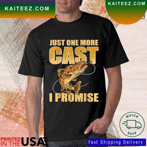 Just One More Cast I Promise Fish T-Shirt