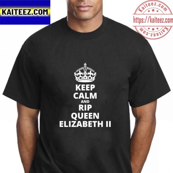 Keep Calm And RIP Queen Elizabeth II 1926 2022 Vintage T-Shirt