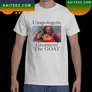 Serena Williams Unapologetic Greatness The Goat T-shirt