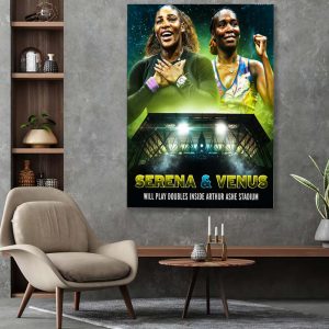 Serena Williams X Venus Will Play Doubles Inside Athur Ashe Stadium Poster Canvas