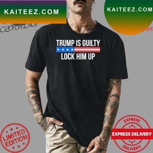 Trump is guilty lock him up US T-shirt