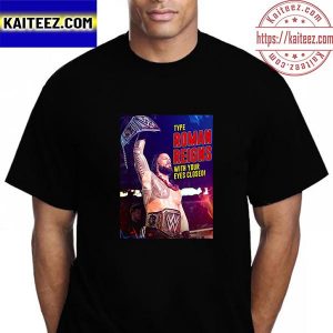 Type Roman Reigns With Your Eyes Closed Vintage T-Shirt