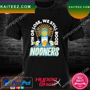 Win or lose we still booze Nooners football  T-shirt