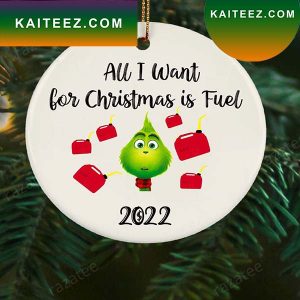 All I Want For Christmas Is Fuel 2022 Grinch Decorations Outdoor Ornament