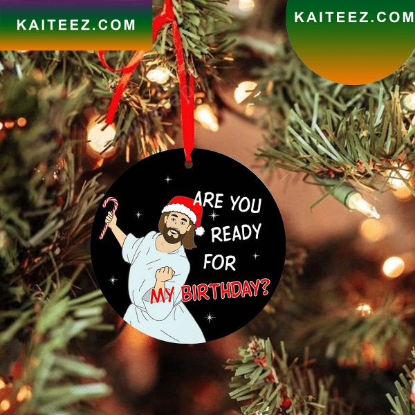 Are You Ready Jesus Birthday Christmas Ornament