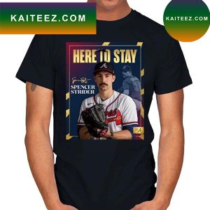 Atlanta Braves Spencer Strider Here To Stay Signature 2022 T-Shirt