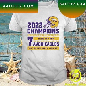 Avon Eagles 2022 Champions Southwestern Conference 7 years in a row T-shirt