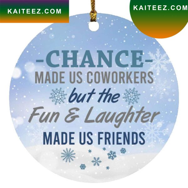 Chance Made Us Coworker But The Fun Made Us Friend Christmas 2022 Christmas Ornament