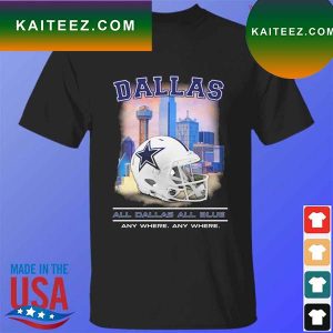 Dallas Cowboys all Dallas all blue any where anty where T-shirt