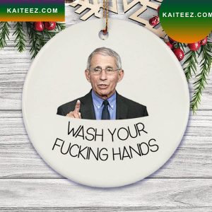 Dr Fauci Wash Your Fucking Hands 2022 Christmas Ornament