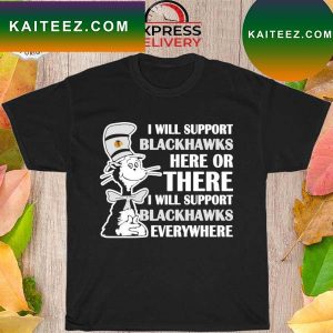 Dr Seuss I will support everywhere chicago blackhawks T-shirt
