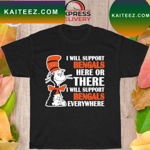 Dr Seuss I will support everywhere cincinnati bengals T-shirt