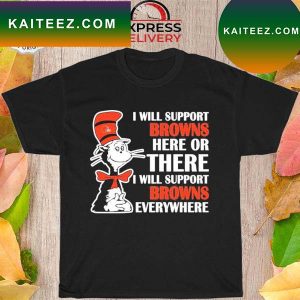 Dr Seuss I will support everywhere cleveland browns T-shirt