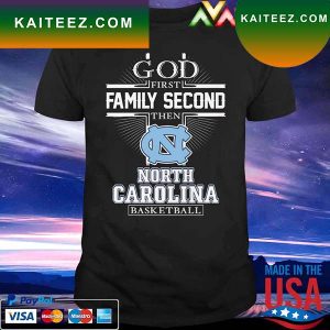 God first Family second then North Carolina Basketball T-shirt