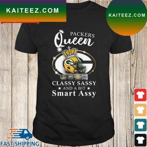 Green Bay Packers Queen Classy Sassy And A Bit Smart Assy 2022 T-Shirt