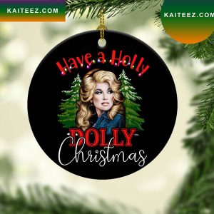 Have A Holly Dolly Christmas Dolly Parton Christmas Ornament