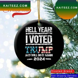 Hell Yeah I Voted Trump And Will Do It Again 2024 US Flag Ornament