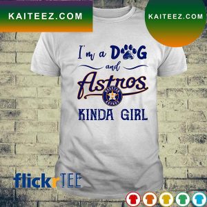 Houston Astros I’m a dog and astros kinda girl T-shirt