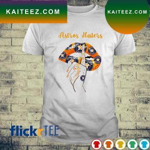 Houston Astros haters shut the fuck up lips T-shirt