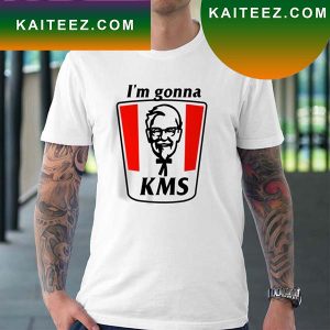 I Am Gonna KMS Fan Gifts T-Shirt