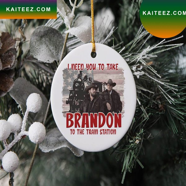 I Need You To Take Brandon The Train Station Christmas Ornament