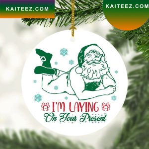 I’M Laying On Your Present Sexy Santa Funny Christmas Ceramic Ornament