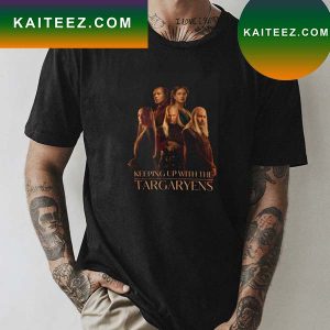 Keeping Up With The Targaryens House Of The Dragon T-Shirt