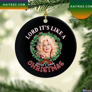 Lord Its Like A Hard Candy Christmas Dolly Parton Christmas Ornament