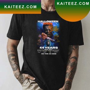 Micheal Myers Halloween Ends 44 Years 1978 2022 His Time As Come Fan Gifts T-Shirt
