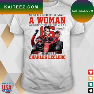 Never underestimate a woman who understands f1 and love Charles Leclerc signature T-shirt