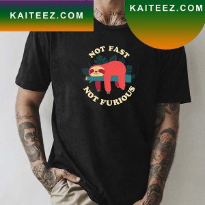 Not Fast Not Furious Fan Gifts T-Shirt