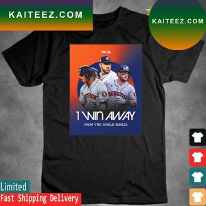 Official Houston Astros 1 Win Away From the world Series T-shirt