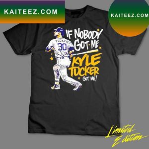 Original If Nobody Got Me Houston Astros Kyle Tucker T-Shirt