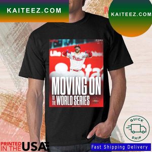 Philadelphia Phillies Moving On To The World Series 2022 T-shirt