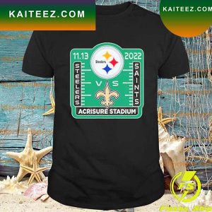 Pittsburgh Steelers vs New Orleans Saints 11-13-2022 Acrisure Stadium T-shirt