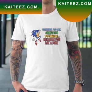 Remember You Are Someone Reason To Smile Because You Are A Joke